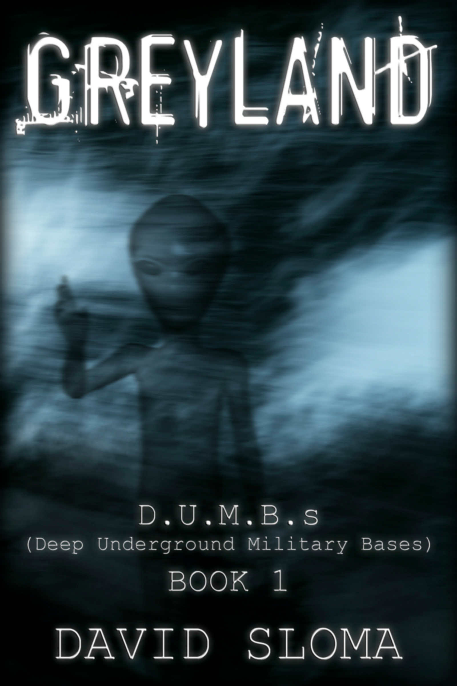 Greyland: D.U.M.B.s (Deep Underground Military Bases) – Book 1
